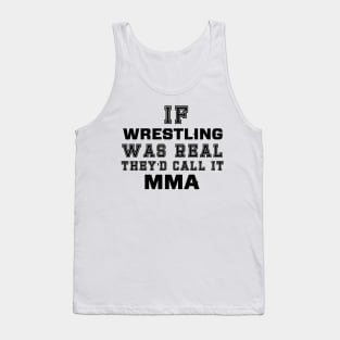 If wrestling was real they'd call it MMA Tank Top